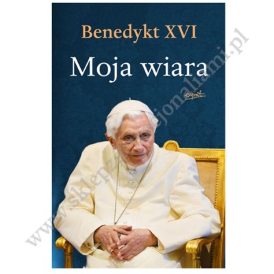 MOJA WIARA - BENEDYKT XVI