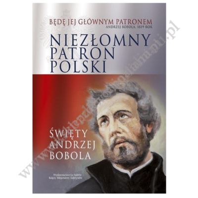NIEZŁOMNY PATRON POLSKI - ŚW.ANDRZEJ BOBOLA - ALBUM - 66804